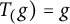 upper T Subscript left parenthesis Baseline g right parenthesis equals g