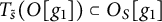 upper T Subscript s overtilde Baseline left parenthesis upper O g 1 right parenthesis subset of upper O Subscript upper S Baseline g 1