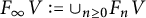 upper F Subscript infinity Baseline upper V colon equals union Underscript n greater than or equals 0 Endscripts upper F Subscript n Baseline upper V