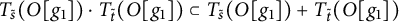 upper T Subscript s overtilde Baseline left parenthesis upper O g 1 right parenthesis dot upper T Subscript t overtilde Baseline left parenthesis upper O g 1 right parenthesis subset of upper T Subscript s overtilde Baseline left parenthesis upper O g 1 right parenthesis plus upper T Subscript t overtilde Baseline left parenthesis upper O g 1 right parenthesis