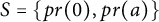 upper S equals StartSet p r left parenthesis 0 right parenthesis comma p r left parenthesis a right parenthesis EndSet