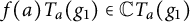 f left parenthesis a right parenthesis upper T Subscript a Baseline left parenthesis g 1 right parenthesis element of double struck upper C upper T Subscript a Baseline left parenthesis g 1 right parenthesis