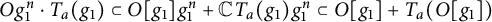 upper O g 1 Superscript n Baseline dot upper T Subscript a Baseline left parenthesis g 1 right parenthesis subset of upper O g 1 g 1 Superscript n Baseline plus double struck upper C upper T Subscript a Baseline left parenthesis g 1 right parenthesis g 1 Superscript n Baseline subset of upper O g 1 plus upper T Subscript a Baseline left parenthesis upper O g 1 right parenthesis