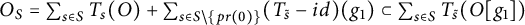 upper O Subscript upper S Baseline equals sigma summation Underscript s element of upper S Endscripts upper T Subscript s Baseline left parenthesis upper O right parenthesis plus sigma summation Underscript s element of upper S minus StartSet p r left parenthesis 0 right parenthesis EndSet Endscripts left parenthesis upper T Subscript s overtilde Baseline minus i d right parenthesis left parenthesis g 1 right parenthesis subset of sigma summation Underscript s element of upper S Endscripts upper T Subscript s overtilde Baseline left parenthesis upper O g 1 right parenthesis