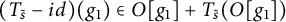 left parenthesis upper T Subscript s overtilde Baseline minus i d right parenthesis left parenthesis g 1 right parenthesis element of upper O g 1 plus upper T Subscript s overtilde Baseline left parenthesis upper O g 1 right parenthesis