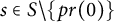 s element of upper S minus StartSet p r left parenthesis 0 right parenthesis EndSet