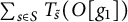 sigma summation Underscript s element of upper S Endscripts upper T Subscript s overtilde Baseline left parenthesis upper O g 1 right parenthesis