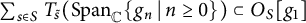 sigma summation Underscript s element of upper S Endscripts upper T Subscript s overtilde Baseline left parenthesis upper S p a n Subscript double struck upper C Baseline StartSet g Subscript n Baseline vertical bar n greater than or equals 0 EndSet right parenthesis subset of upper O Subscript upper S Baseline g 1