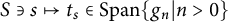upper S contains as member s right arrow from bar t Subscript s Baseline element of upper S p a n StartSet g Subscript n Baseline vertical bar n greater than 0 EndSet