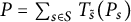 upper P equals sigma summation Underscript s element of upper S Endscripts upper T Subscript s overtilde Baseline left parenthesis upper P Subscript s Baseline right parenthesis