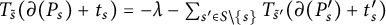 upper T Subscript s overtilde Baseline left parenthesis partial differential left parenthesis upper P Subscript s Baseline right parenthesis plus t Subscript s Baseline right parenthesis equals negative lamda minus sigma summation Underscript s prime element of upper S minus StartSet s EndSet Endscripts upper T Subscript s overtilde prime Baseline left parenthesis partial differential left parenthesis upper P Subscript s Baseline prime right parenthesis plus t Subscript s Baseline prime right parenthesis