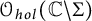 script upper O Subscript h o l Baseline left parenthesis double struck upper C minus upper Sigma right parenthesis