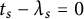 t Subscript s Baseline minus lamda Subscript s Baseline equals 0