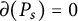 partial differential left parenthesis upper P Subscript s Baseline right parenthesis equals 0