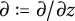 partial differential colon equals partial differential slash partial differential z