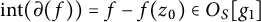 i n t left parenthesis partial differential left parenthesis f right parenthesis right parenthesis equals f minus f left parenthesis z 0 right parenthesis element of upper O Subscript upper S Baseline g 1
