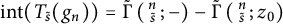 i n t left parenthesis upper T Subscript s overtilde Baseline left parenthesis g Subscript n Baseline right parenthesis right parenthesis equals ModifyingAbove backslash operatorname normal upper Gamma With tilde left parenthesis backslash s m a l l m a t r i x n s overtilde backslash end s m a l l m a t r i x semicolon right parenthesis minus ModifyingAbove backslash operatorname normal upper Gamma With tilde left parenthesis backslash s m a l l m a t r i x n s overtilde backslash end s m a l l m a t r i x semicolon z 0 right parenthesis