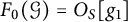 upper F 0 left parenthesis script upper G right parenthesis equals upper O Subscript upper S Baseline g 1