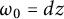 omega 0 equals d z