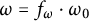 omega equals f Subscript omega Baseline dot omega 0