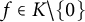 f element of upper K minus StartSet 0 EndSet