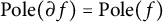 upper P o l e left parenthesis partial differential f right parenthesis equals upper P o l e left parenthesis f right parenthesis