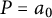 upper P equals a 0