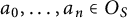 a 0 comma midline horizontal ellipsis comma a Subscript n Baseline element of upper O Subscript upper S Baseline