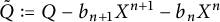 upper Q overtilde colon equals upper Q minus b Subscript n plus 1 Baseline upper X Superscript n plus 1 Baseline minus b Subscript n Baseline upper X Superscript n