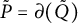 upper P overtilde equals partial differential left parenthesis upper Q overtilde right parenthesis