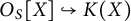upper O Subscript upper S Baseline upper X right arrow with hook upper K left parenthesis upper X right parenthesis