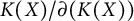 upper K left parenthesis upper X right parenthesis divided by partial differential left parenthesis upper K left parenthesis upper X right parenthesis right parenthesis