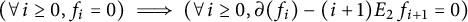 left parenthesis for all i greater than or equals 0 comma f Subscript i Baseline equals 0 right parenthesis long right double arrow left parenthesis for all i greater than or equals 0 comma partial differential left parenthesis f Subscript i Baseline right parenthesis minus left parenthesis i plus 1 right parenthesis upper E 2 f Subscript i plus 1 Baseline equals 0 right parenthesis