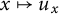 x right arrow from bar u Subscript x