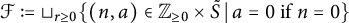 script upper F colon equals square cup Underscript r greater than or equals 0 Endscripts StartSet left parenthesis n comma a right parenthesis element of upper Z Subscript greater than or equals 0 Baseline times upper S overtilde vertical bar a equals 0 if n equals 0 EndSet