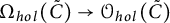 upper Omega Subscript h o l Baseline left parenthesis upper C overtilde right parenthesis right arrow script upper O Subscript h o l Baseline left parenthesis upper C overtilde right parenthesis
