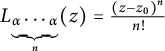 upper L Subscript bottom brace alpha midline horizontal ellipsis alpha Sub Subscript n Baseline left parenthesis z right parenthesis equals StartFraction left parenthesis z minus z 0 right parenthesis Superscript n Baseline Over n factorial EndFraction