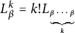 upper L Subscript beta Superscript k Baseline equals k factorial upper L Subscript backslash scriptsize bottom brace beta midline horizontal ellipsis beta Sub Subscript k Subscript Baseline