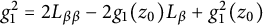 g 1 squared equals 2 upper L Subscript beta beta Baseline minus 2 g 1 left parenthesis z 0 right parenthesis upper L Subscript beta Baseline plus g 1 squared left parenthesis z 0 right parenthesis