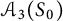 upper A 3 left parenthesis upper S 0 right parenthesis