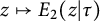 z right arrow from bar upper E 2 left parenthesis z vertical bar tau right parenthesis