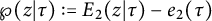 script upper P left parenthesis z vertical bar tau right parenthesis colon equals upper E 2 left parenthesis z vertical bar tau right parenthesis minus e 2 left parenthesis tau right parenthesis