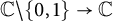 double struck upper C minus StartSet 0 comma 1 EndSet right arrow double struck upper C