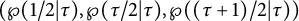 left parenthesis script upper P left parenthesis 1 divided by 2 vertical bar tau right parenthesis comma script upper P left parenthesis tau divided by 2 vertical bar tau right parenthesis comma script upper P left parenthesis left parenthesis tau plus 1 right parenthesis divided by 2 vertical bar tau right parenthesis right parenthesis