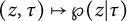 left parenthesis z comma tau right parenthesis right arrow from bar script upper P left parenthesis z vertical bar tau right parenthesis