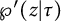 script upper P prime left parenthesis z vertical bar tau right parenthesis