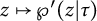 z right arrow from bar script upper P prime left parenthesis z vertical bar tau right parenthesis