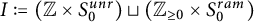 upper I colon equals left parenthesis double struck upper Z times upper S 0 Superscript u n r Baseline right parenthesis square cup left parenthesis upper Z Subscript greater than or equals 0 Baseline times upper S 0 Superscript r a m Baseline right parenthesis