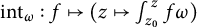 i n t Subscript omega Baseline colon f right arrow from bar left parenthesis z right arrow from bar integral Subscript z 0 Superscript z Baseline f omega right parenthesis