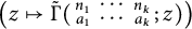 left parenthesis z right arrow from bar upper Gamma overtilde left parenthesis backslash s m a l l m a t r i x n 1 midline horizontal ellipsis n Subscript k Baseline a 1 midline horizontal ellipsis a Subscript k Baseline backslash end s m a l l m a t r i x semicolon z right parenthesis right parenthesis